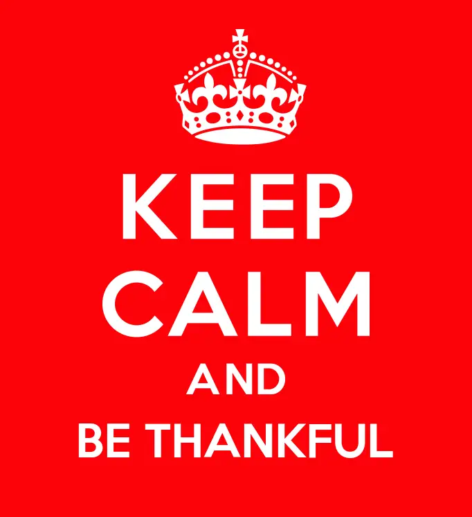 Keep calm and be thankful