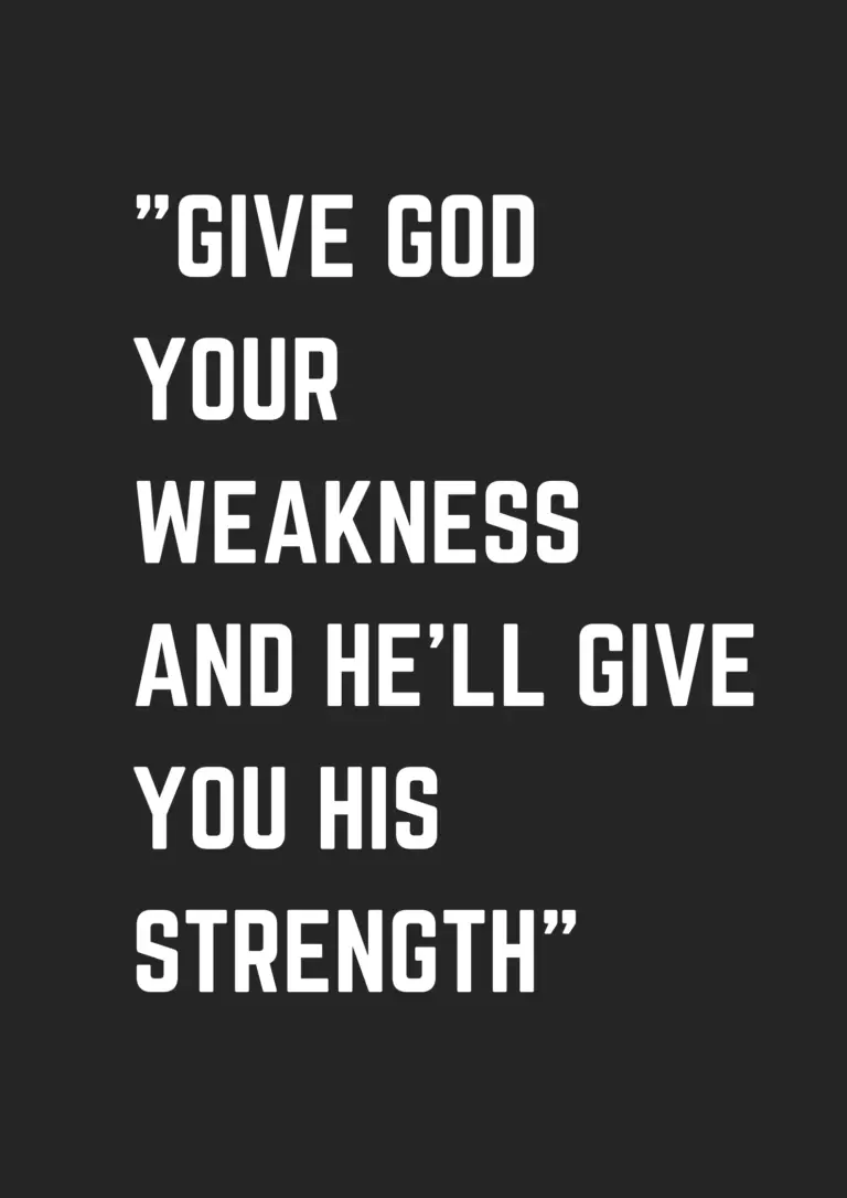 Give God your weakness and he’ll give you his strength - museuly